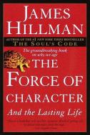 The Force of Character di James Hillman edito da Random House USA Inc