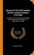Heroes of the Old Camden District, South Carolina, 1776-1861: An Address to the Survivors of Fairfield County, Delivered di Edward McCrady edito da FRANKLIN CLASSICS TRADE PR