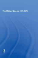 The Military Balance 19751976 di Institute For Strategic Studies International edito da Taylor & Francis Ltd