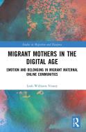 Migrant Mothers In The Digital Age di Leah Williams Veazey edito da Taylor & Francis Ltd
