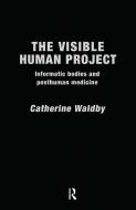 The Visible Human Project di Catherine Waldby edito da Taylor & Francis Ltd