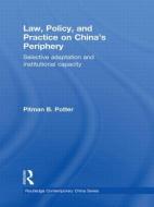 Law, Policy, and Practice on China's Periphery di Pitman B. Potter edito da Routledge