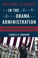 National Security in the Obama Administration di Stanley A. (City University of New York Graduate Center Renshon edito da Taylor & Francis Ltd
