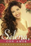 Para Selena, Con Amor = To Selena, with Love di Chris Perez edito da CELEBRA