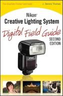 Nikon Creative Lighting System Digital Field Guide di J. Dennis Thomas edito da John Wiley & Sons