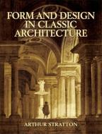 Form And Design In Classic Architecture di Arthur Stratton edito da Dover Publications Inc.