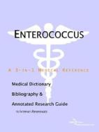 Enterococcus - A Medical Dictionary, Bibliography, And Annotated Research Guide To Internet References di Icon Health Publications edito da Icon Group International