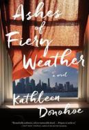 Ashes of Fiery Weather di Kathleen Donohoe edito da Houghton Mifflin