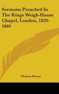 Sermons Preached In The Kings Weigh-house Chapel, London, 1829-1869 di Thomas Binney edito da Kessinger Publishing