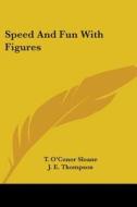Speed and Fun with Figures di T. O'Conor Sloane, J. E. Thompson, H. E. Licks edito da Kessinger Publishing