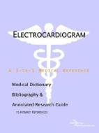 Electrocardiogram - A Medical Dictionary, Bibliography, And Annotated Research Guide To Internet References di Icon Health Publications edito da Icon Group International