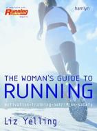 The Woman's Guide to Running: Motivation*training*nutrition*safety di Liz Yelling edito da Hamlyn (UK)