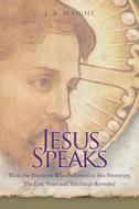 Jesus Speaks: With the Disciples Who Followed in His Footsteps: The Lost Years and Teachings Revealed di J. R. Wright edito da Jesus Speaks Publishing