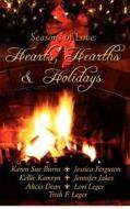Hearts, Hearths & Holidays: Seasons of Love di Lori Leger, Jessica Ferguson, Alicia Dean edito da Cajunflair Publishing