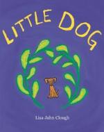 Little Dog di Lisa Jahn-Clough edito da Walter Lorraine Books