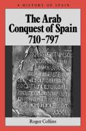 Arab Conquest Spain 710-797 di Collins edito da John Wiley & Sons