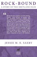 Rock-Bound: A Story of the Shetland Isles di Jessie M. E. Saxby edito da WILKINS FARAGO