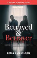Betrayed and Betrayer di Ben Wilson, Ann Wilson edito da Marriages Restored