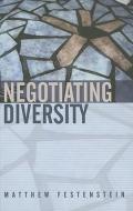 Negotiating Diversity di Matthew Festenstein edito da Polity Press