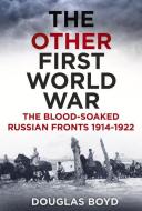 The Other First World War di Douglas Boyd edito da The History Press Ltd