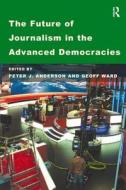 The Future of Journalism in the Advanced Democracies di Geoff Ward edito da Routledge