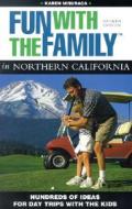 Fun With The Family In Northern California, 4th di Karen Misuraca edito da Rowman & Littlefield