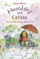 Houndsley and Catina and the Birthday Surprise: Candlewick Sparks di James Howe edito da CANDLEWICK BOOKS
