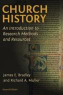 Church History di James E. Bradley, Richard A. Muller edito da William B Eerdmans Publishing Co