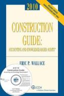 Construction Guide: Accounting and Knowledge-Based Audits with CD-ROM, 2010 di Eric P. Wallace edito da CCH Incorporated