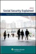 Social Security Explained, 2013 Edition di CCH Incorporated, Cch Incorporated, CCH Editorial Staff Publication edito da Aspen Publishers