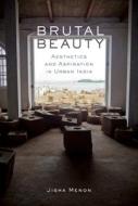Brutal Beauty di Jisha Menon edito da Northwestern University Press