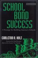 School Bond Success di Carleton R. Holt edito da Rowman & Littlefield