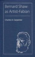 Bernard Shaw As Artist-Fabian di Charles A. Carpenter edito da University Press of Florida