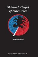 Shinran's Gospel Of Pure Grace di Alfred Bloom edito da University Of Arizona Press