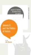 January 6 and the Politics of History edito da University of Georgia Press