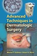 Advanced Techniques In Dermatologic Surgery edito da Taylor & Francis Inc