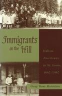 Immigrants on the Hill di Gary R. Mormino edito da University of Missouri Press
