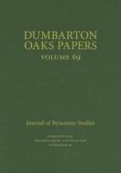 Dumbarton Oaks Papers, 69 di Margaret Mullett edito da Harvard University Press