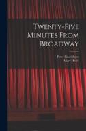 Twenty-five Minutes From Broadway di Peter Lind Hayes edito da LIGHTNING SOURCE INC