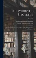 The Works of Epictetus: Consisting of His Discourses, in Four Books, the Enchiridion, and Fragments; Volume 2 di Thomas Wentworth Higginson, Thomas Wentworth Epictetus edito da LEGARE STREET PR