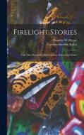 Firelight Stories: Folk Tales Retold for Kindergarten, School and Home di Carolyn Sherwin Bailey, Diantha W. Horne edito da LEGARE STREET PR