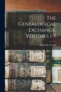 The Genealogical Exchange, Volumes 1-7 di Natalie R. Fernald edito da LEGARE STREET PR