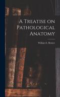 A Treatise on Pathological Anatomy edito da LEGARE STREET PR