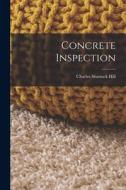 Concrete Inspection di Charles Shattuck Hill edito da LEGARE STREET PR