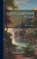 The Elizabethan Stage; Volume 4 di E. K. Chambers edito da LEGARE STREET PR
