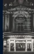 The Works Of Moliere, French And English: In Ten Volumes; Volume 10 di Henry Baker edito da LEGARE STREET PR