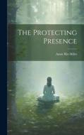 The Protecting Presence di Annie Rix Militz edito da LEGARE STREET PR