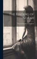 The Finding of Norah di Eugenia Brooks Frothingham edito da LEGARE STREET PR