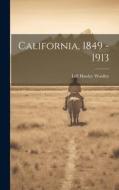 California, 1849 - 1913 di Lell Hawley Woolley edito da LEGARE STREET PR