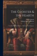 The Cloister & the Hearth: Or, Maid, Wife, and Widow; a Matter-Of-Fact Romance di Charles Reade, William Martin Johnson edito da LEGARE STREET PR